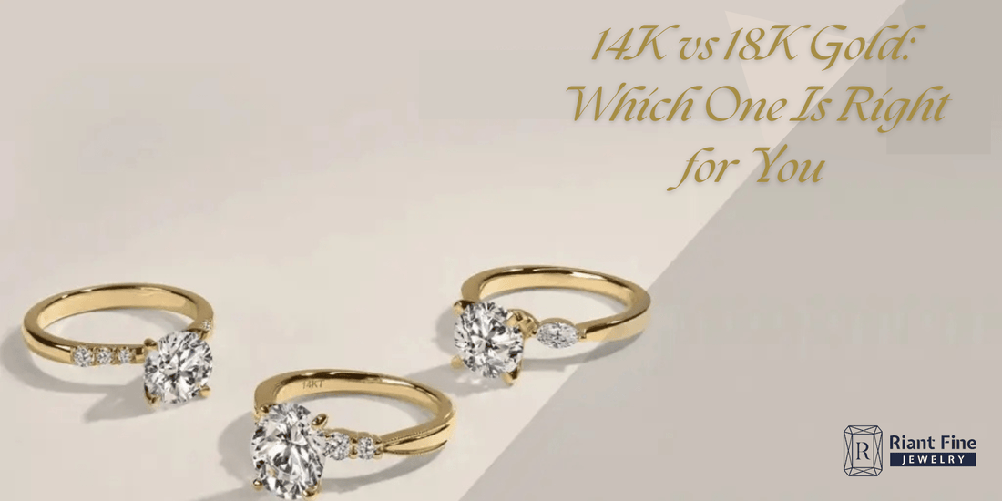 14K vs 18K Gold: Which One Is Right for Your Jewelry? - Riant Fine Jewelry