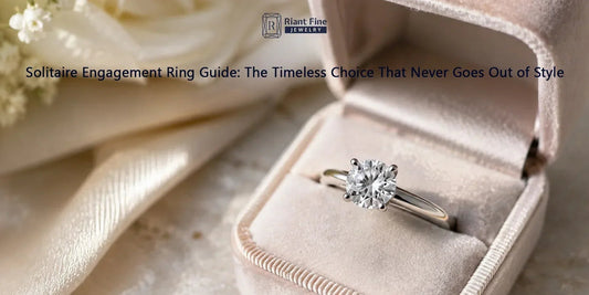 Solitaire Engagement Ring Guide 2026: How to Choose the Perfect Timeless Ring - Riant Fine Jewelry LLC