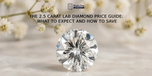 The 2.5 Carat Lab Diamond Price Guide: What to Expect and How to Save - Riant Fine Jewelry LLC