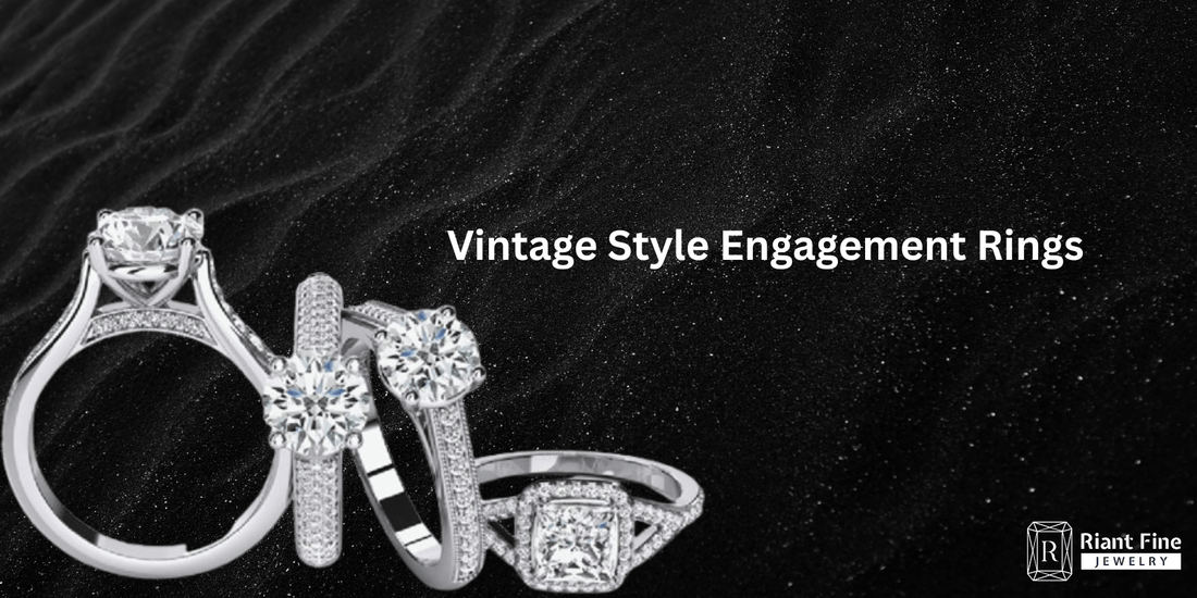 Vintage Style Engagement Rings: The Perfect Blend of History and Elegance - Riant Fine Jewelry