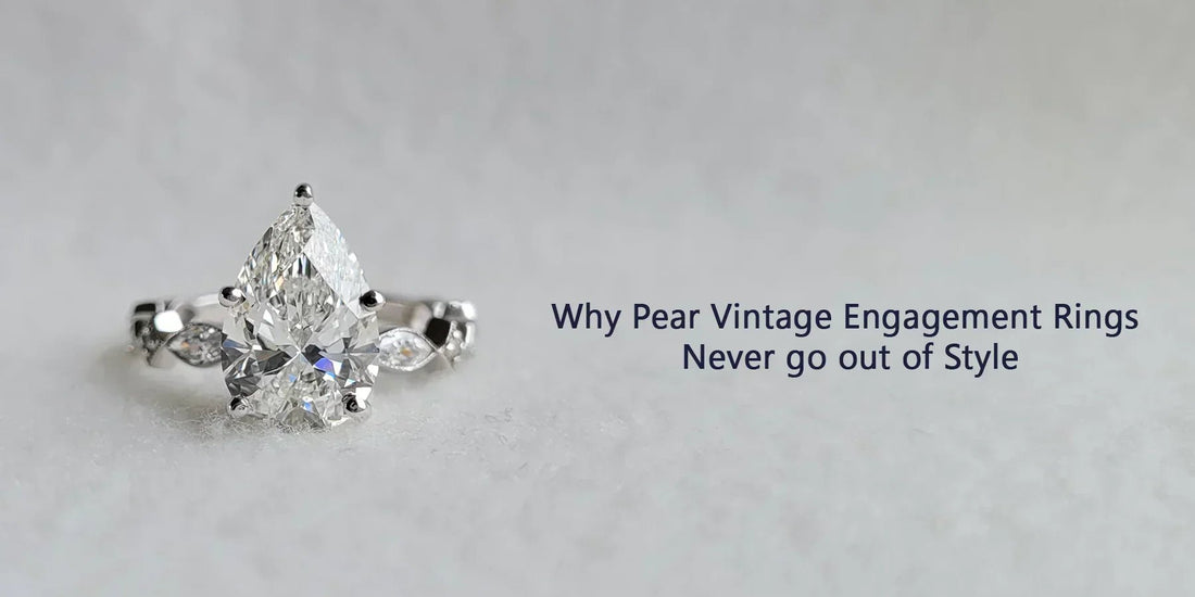 Why Pear Vintage Engagement Rings Never Go Out of Style - Riant Fine Jewelry